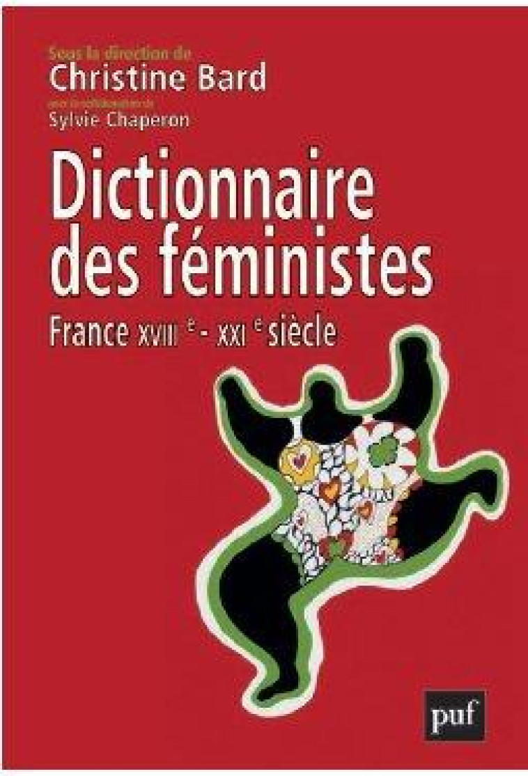 DICTIONNAIRE DES FEMINISTES  -  FRANCE XVIIE-XXIE SIECLE - BARD  CHRISTINE - PUF