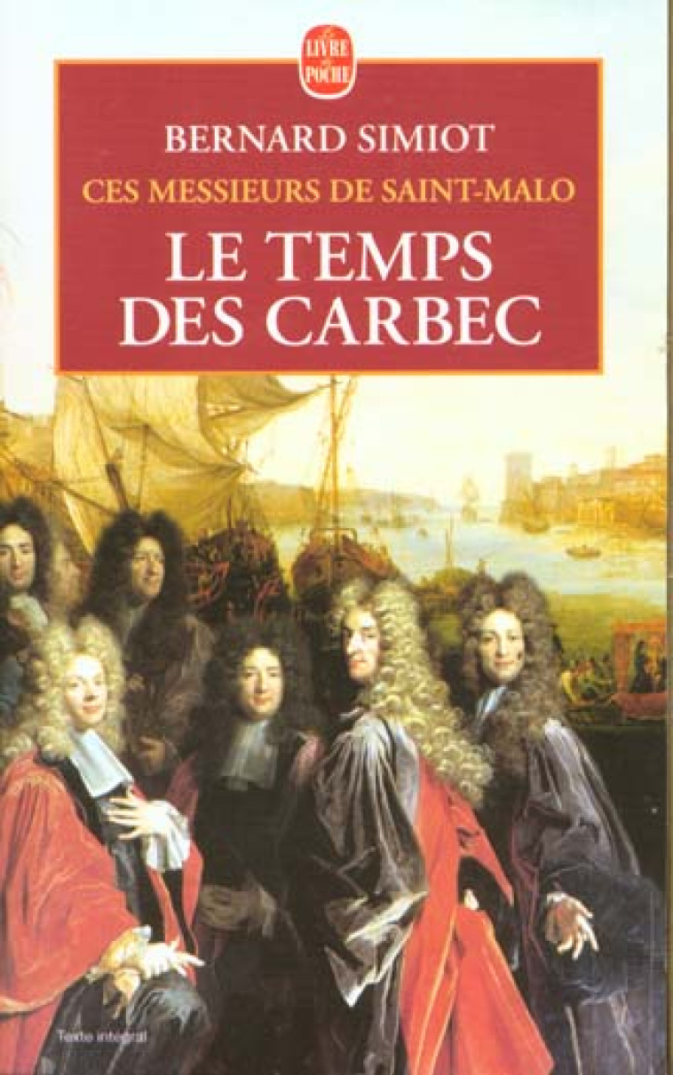 LE TEMPS DES CARBEC (CES MESSIEURS DE ST-MALO, TOME 2) - SIMIOT BERNARD - LGF/Livre de Poche