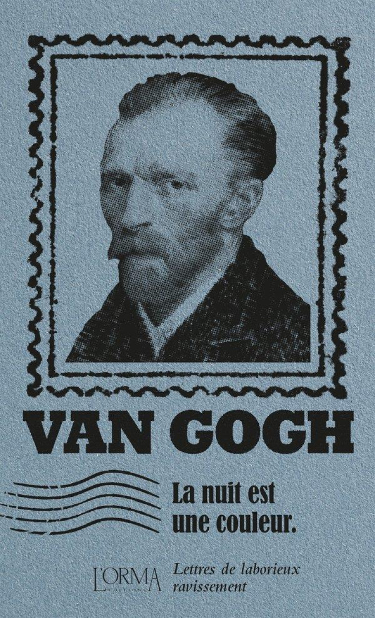 LA NUIT EST UNE COULEUR - LETTRES DE LABORIEUX RAVISSEMENT - VAN GOGH, VINCENT - NC