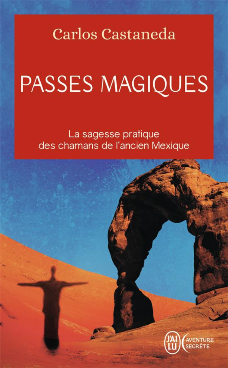 PASSES MAGIQUES - LES PRATIQUES TRADITIONNELLES DES CHAMANS DE L'ANCIEN MEXIQUE - CASTANEDA  CARLOS - J'AI LU