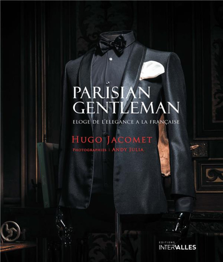 PARISIAN GENTLEMAN : ELOGE DE L'ELEGANCE A LA FRANCAISE - JACOMET/JULIA - INTERVALLES