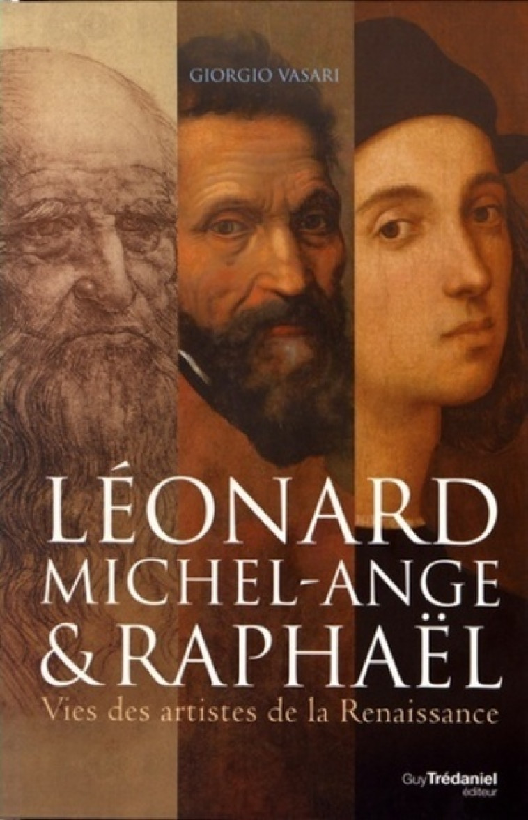 Léonard Michel-Ange & Raphaël - Vasari Giorgio, Leibovici Antonia - TREDANIEL