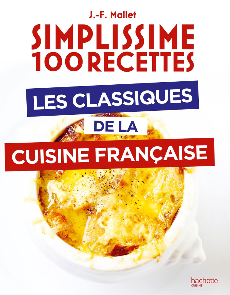 Les classiques de la cuisine française - Mallet Jean-François - HACHETTE PRAT