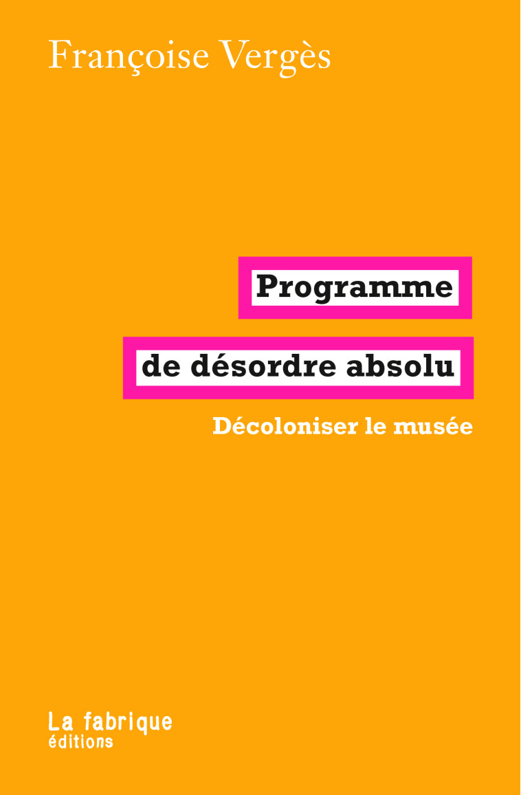 Programme de désordre absolu - Vergès Françoise - FABRIQUE