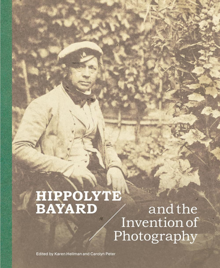 Hippolyte Bayard and the Invention of Photography - Hellman Karen, Peter Carolyn  - YALE UK