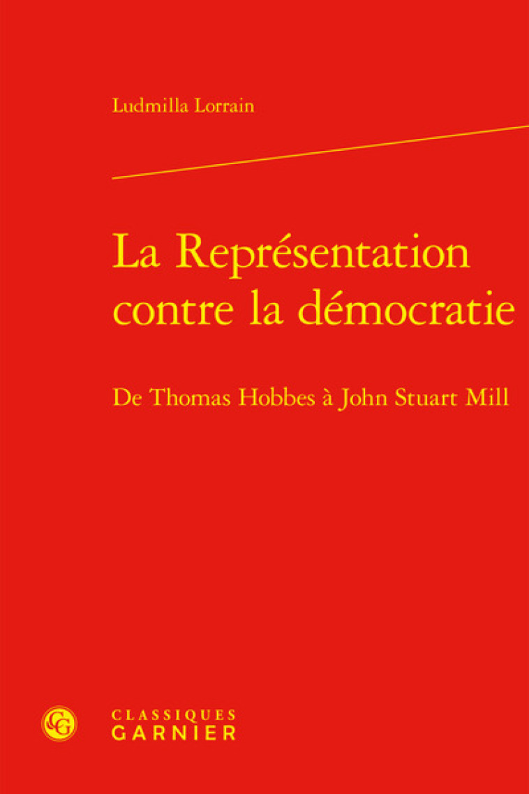 La Représentation contre la démocratie - Lorrain ludmilla , Lorrain Ludmilla, Morel Pierre-Marie, Jaquet Chantal - CLASSIQ GARNIER