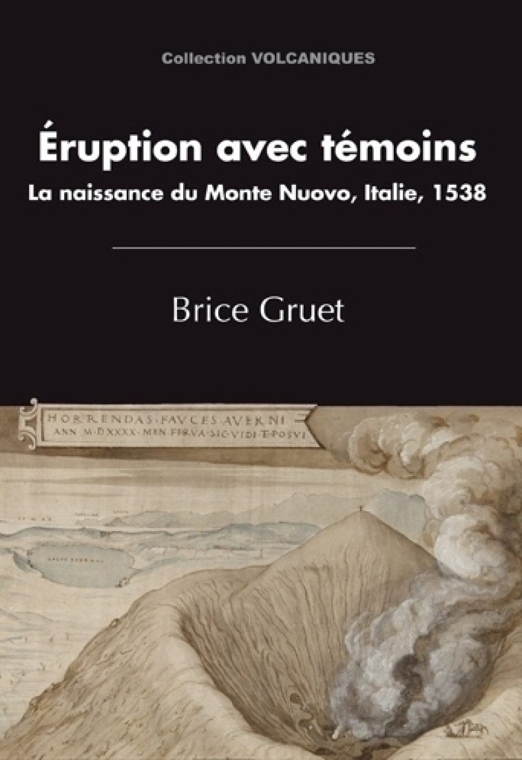 ERUPTION AVEC TEMOINS. LA NAISSANCE DU MONTE NUOVO, ITALIE, 1538 -  GRUET  BRICE - PU CLERMONT