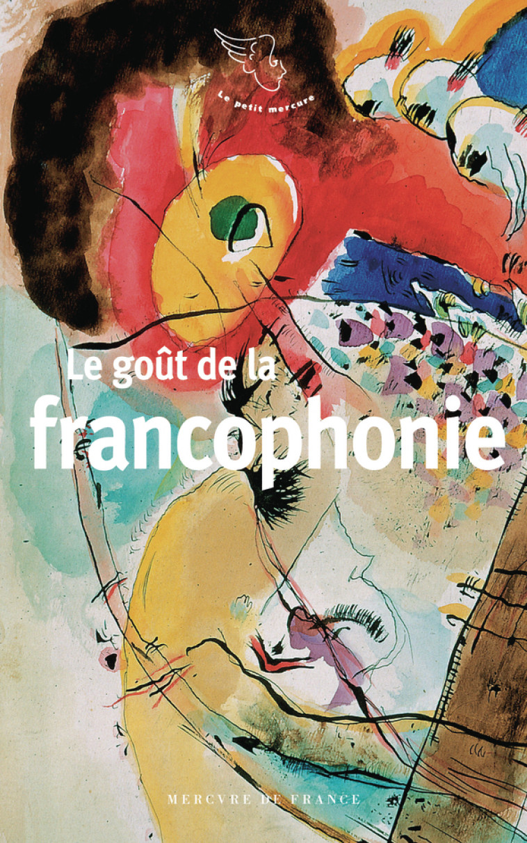 Le goût de la francophonie -  COLLECTIFS MERCURE DE FRANCE,  Collectifs, Tahar Ben Jelloun - MERCURE DE FRAN