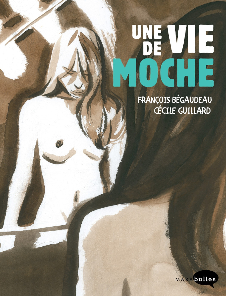 Une vie de moche - François Bégaudeau, Cécile Guillard - MARABULLES