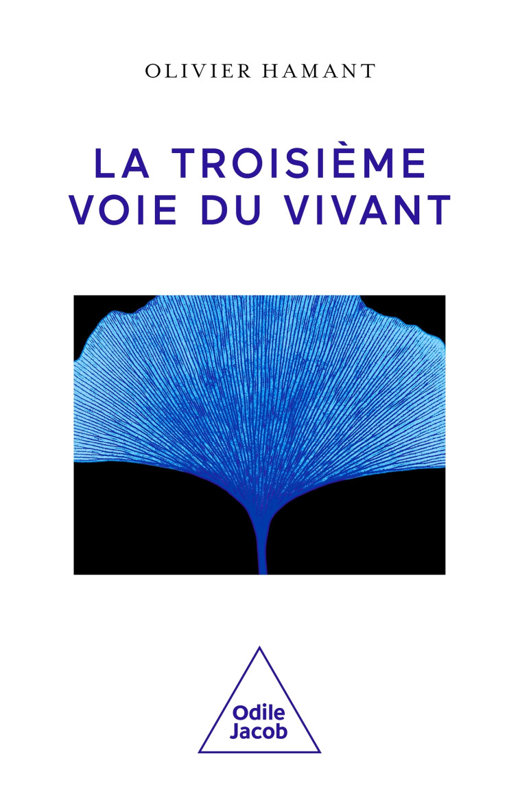 La Troisième voie du vivant - Olivier Hamant Olivier Hamant,  Olivier Hamant, Olivier Hamant - JACOB