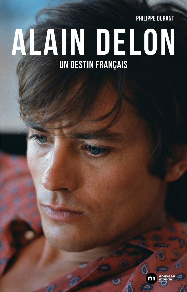 Alain Delon, un destin français - Philippe Durant - NOUVEAU MONDE