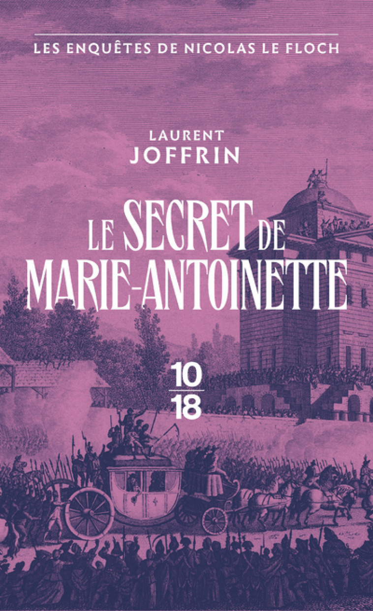 Le secret de Marie-Antoinette - Les enquêtes de Nicolas Le Floch - Laurent Joffrin - 10 X 18