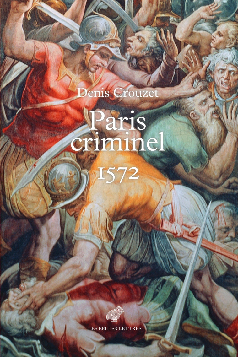 Paris criminel 1572 - Denis Crouzet - BELLES LETTRES