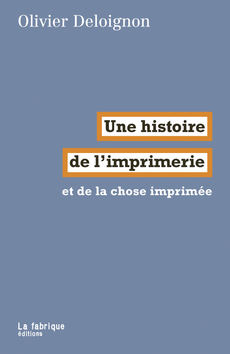 Une histoire  de l’imprimerie - Olivier Deloignon - FABRIQUE