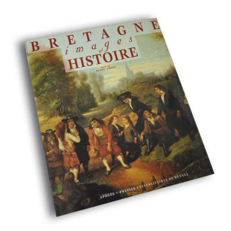 BRETAGNE IMAGES ET HISTOIRE - Alain Croix - APOGEE