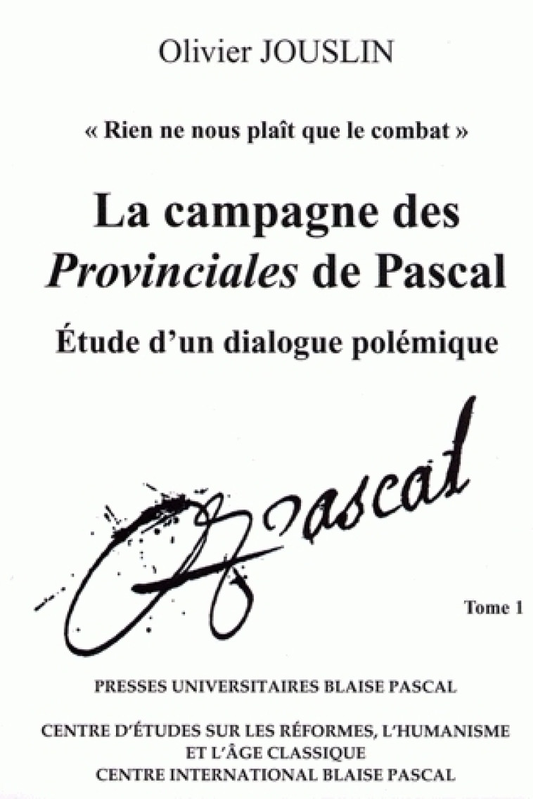 La campagne des "Provinciales" de Pascal - étude d'un dialogue polémique - Olivier Jouslin - PU CLERMONT