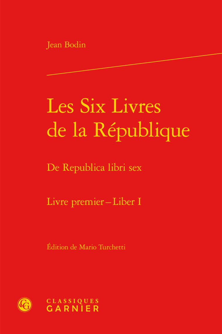 Les Six Livres de la République / De Republica libri sex - Jean Bodin, Quentin Skinner, Denis Crouzet, Mario Turchetti, Nicolas de Araujo - CLASSIQ GARNIER