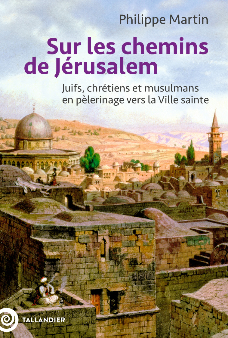 Sur les chemins de Jérusalem - Philippe Martin - TALLANDIER