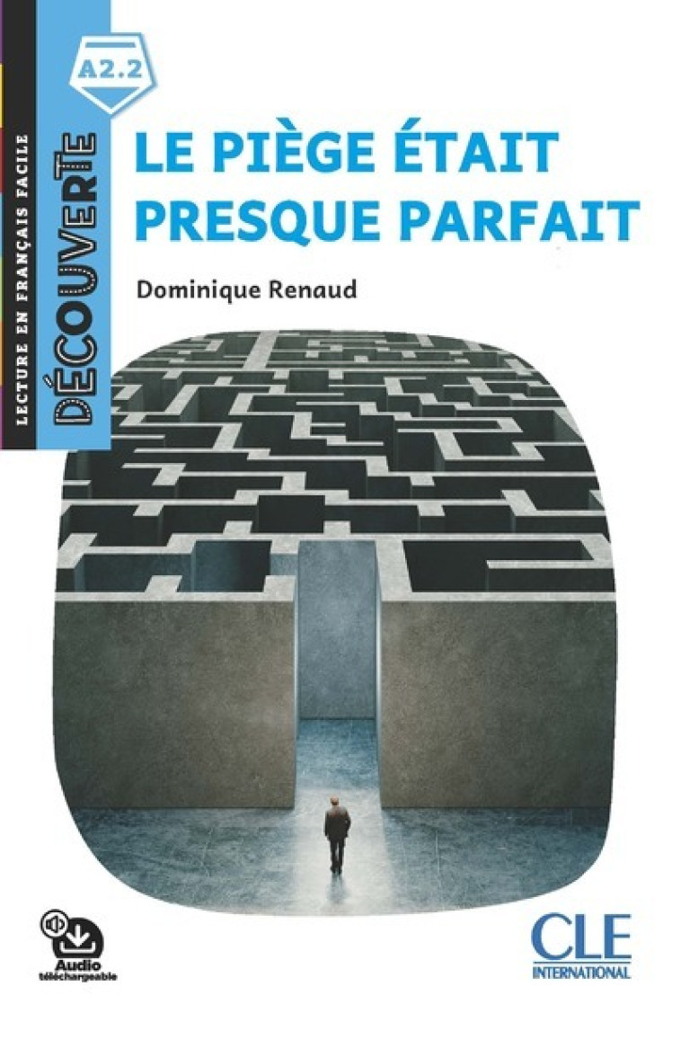 Découverte niveau A2.2 - Le piège presque parfait 2ed - Dominique Renaud - CLE INTERNAT