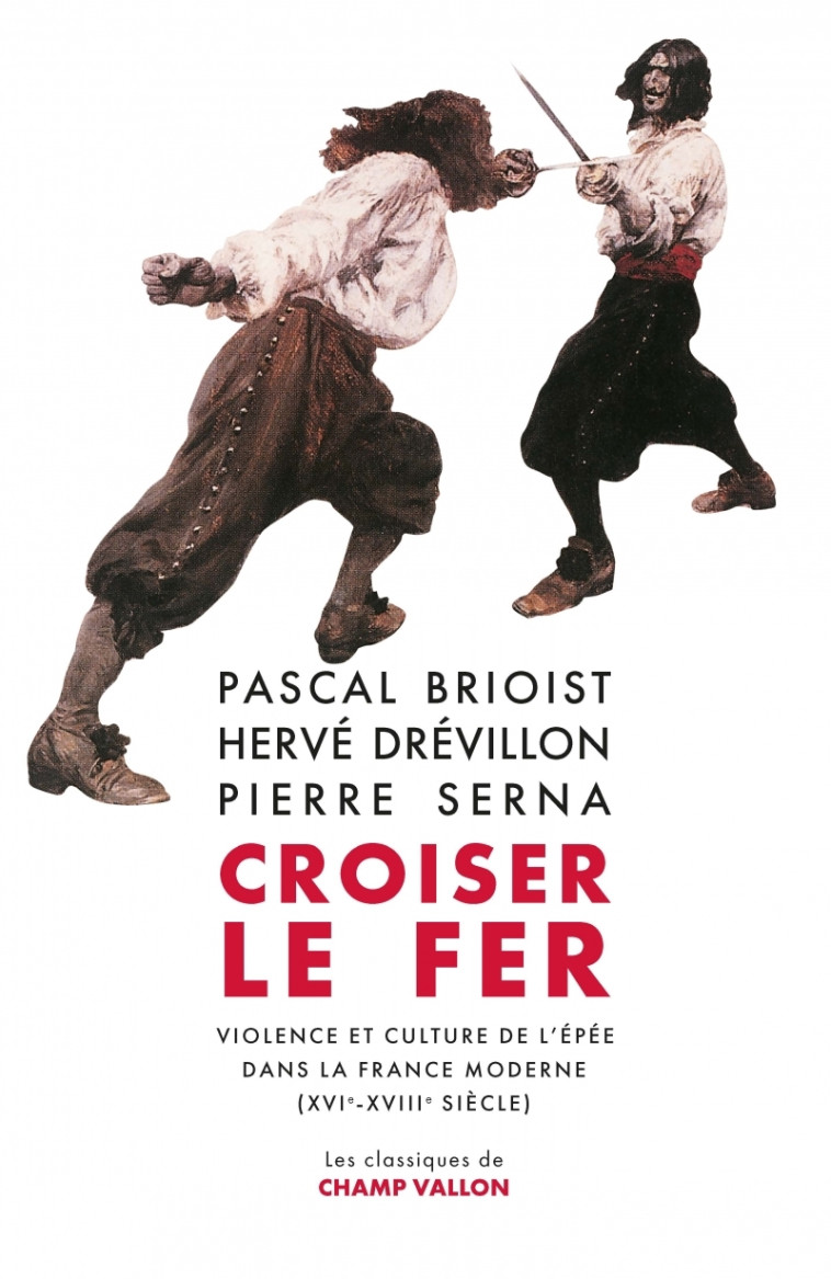 Croiser le fer - Violence et culture de l'épée dans la Franc - Pascal Brioist, Hervé Drévillon, Pierre Serna - CHAMP VALLON