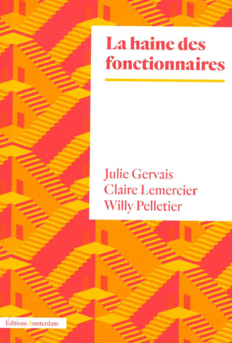 La Haine des fonctionnaires - Julie Gervais, Claire Lemercier, Willy Pelletier - AMSTERDAM