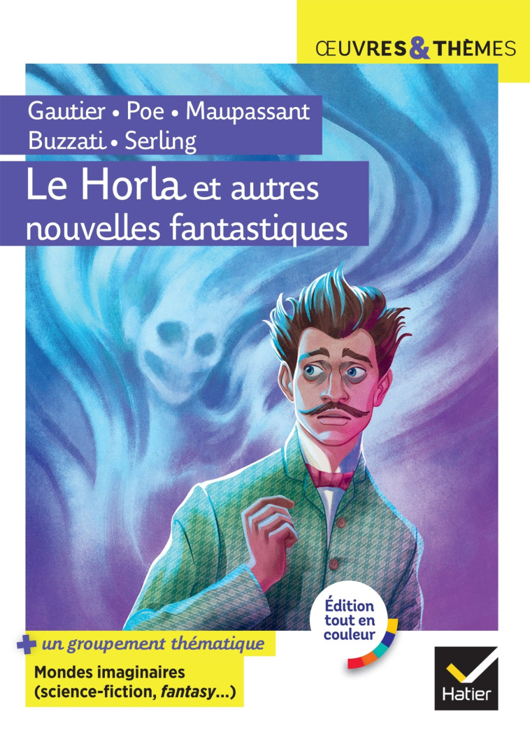 Le Horla et autres nouvelles fantastiques - Maupassant Maupassant, Gautier Gautier, Poe Poe, Buzzati Buzzati, Sterling Sterling,  Maupassant,  GAUTIER,  POE,  Buzzati,  Sterling - HATIER