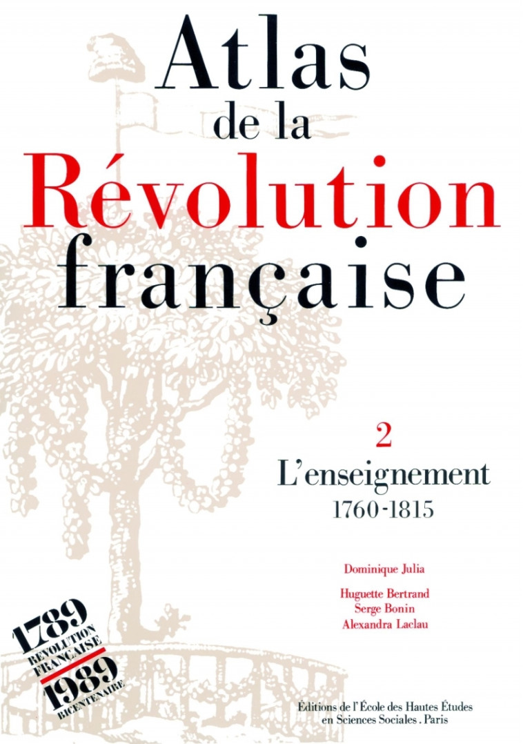 Atlas de la Révolution française - Tome II : L'enseignement, - Dominique Julia, Huguette BERTRAND, Serge BONIN, Alexandra LACLAU - EHESS