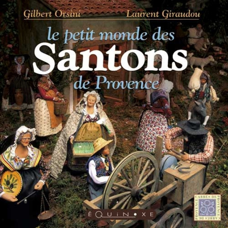 Le petit monde des santons de Provence - collection Gilbert Orsini-Robert Fracchia - Gilbert Orsini, Laurent Giraudou - EQUINOXE