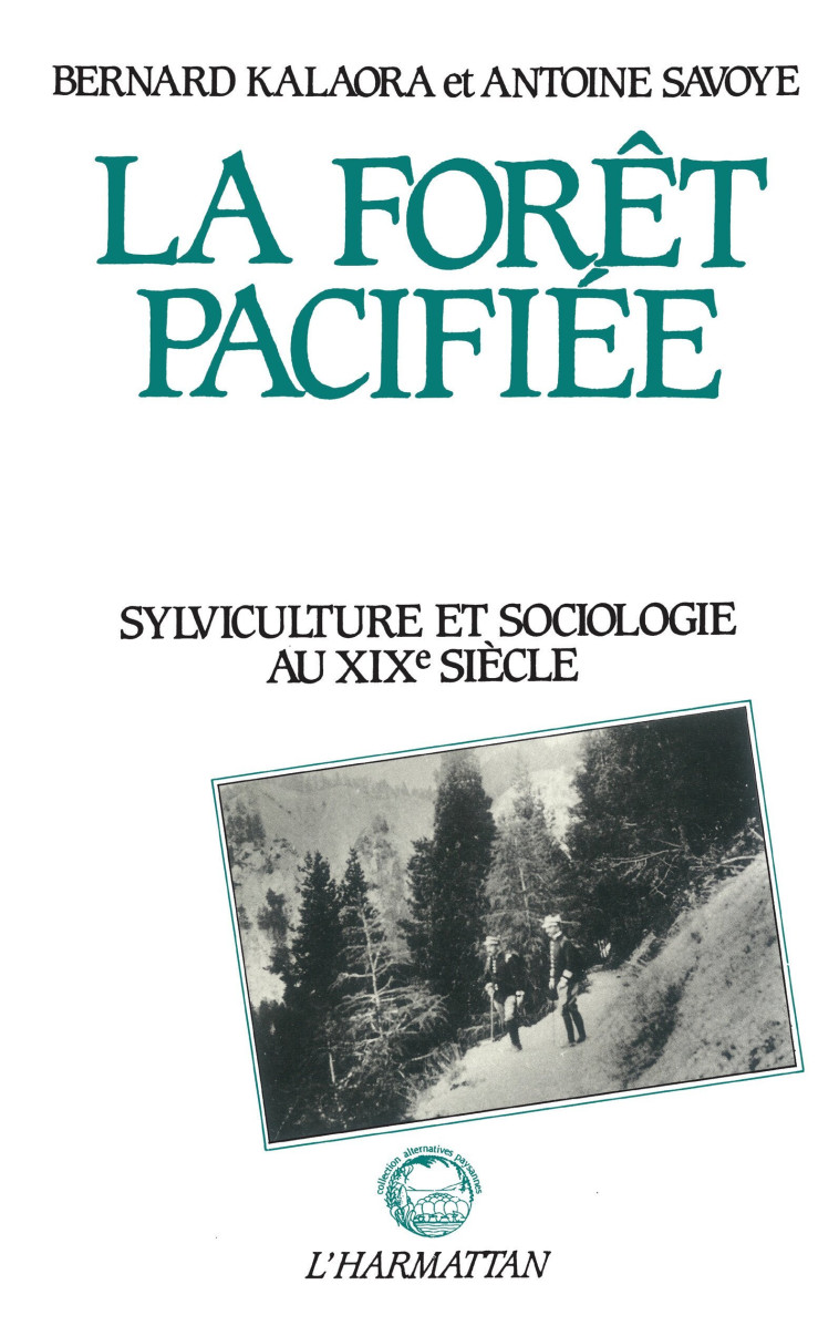 La forêt pacifiée - Sylviculture et sociologie au XIXe siècle - Bernard Kalaora - L'HARMATTAN