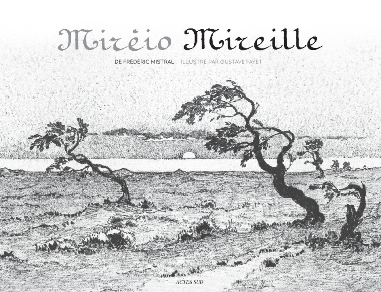 Mirèio Mireille (NE) - Élodie Gottrez, Matthieu Desachy, Frédéric Mistral, Gustave Fayet, Jordi Savall bernadet, Christian Lacroix, Claude Guerre, Élodie Cottrez - ACTES SUD