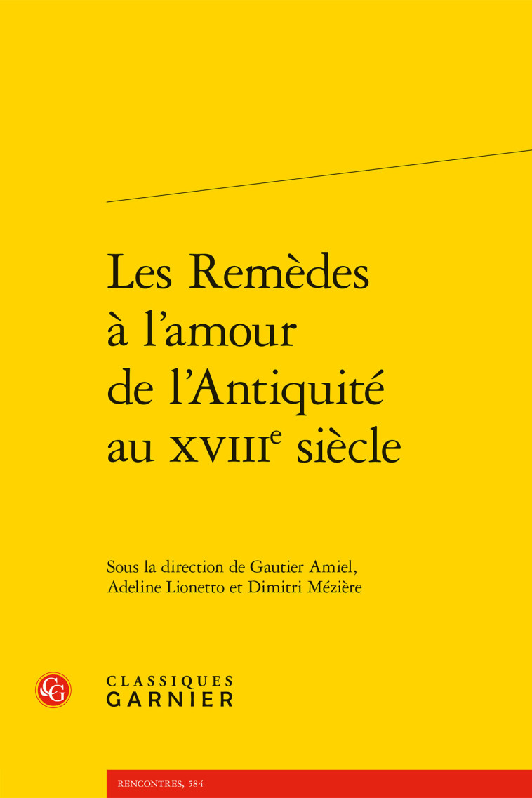 Les Remèdes à l'amour de l'Antiquité au XVIIIe siècle - Hélène Casanova-Robin, Dimitri Mézière, Adeline Lionetto, Gautier Amiel,  Collectif,  Collectif, Hélène Casanova-Robin, Gautier Amiel, Adeline Lionetto, Dimitri Mézière - CLASSIQ GARNIER