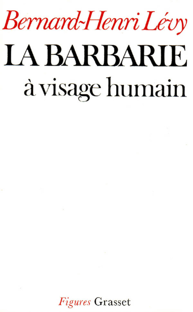 La barbarie à visage humain - Bernard-Henri Lévy - GRASSET