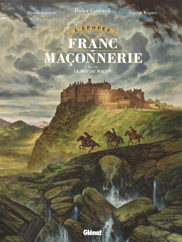 L'Épopée de la franc-maçonnerie - Tome 03 - Pierre BOISSERIE, Vincent Wagner, Didier CONVARD - GLENAT