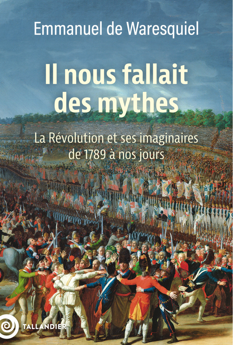 Il nous fallait des mythes - Emmanuel de Waresquiel, Emmanuel de Waresquiel - TALLANDIER