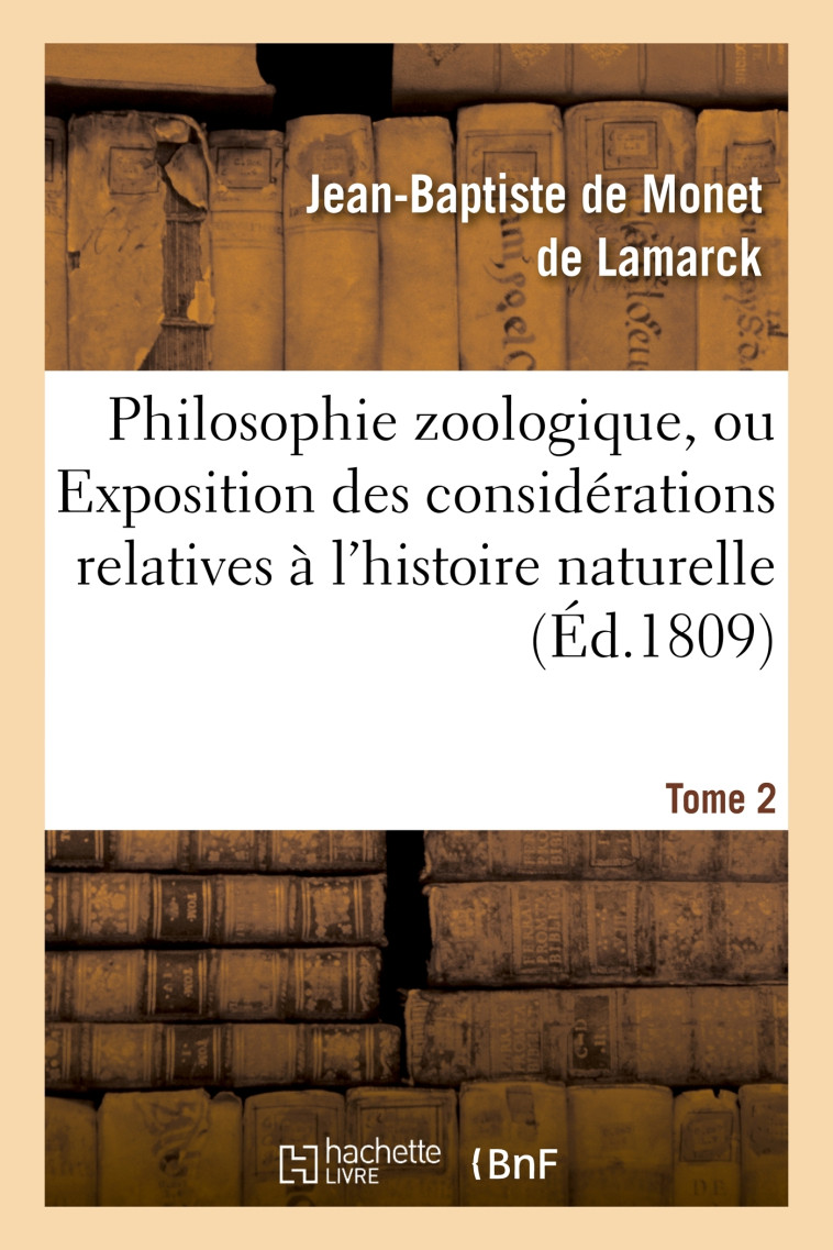 Philosophie zoologique. Tome 2 - Jean-Baptiste Monet, chevalier de Lamarck - HACHETTE BNF