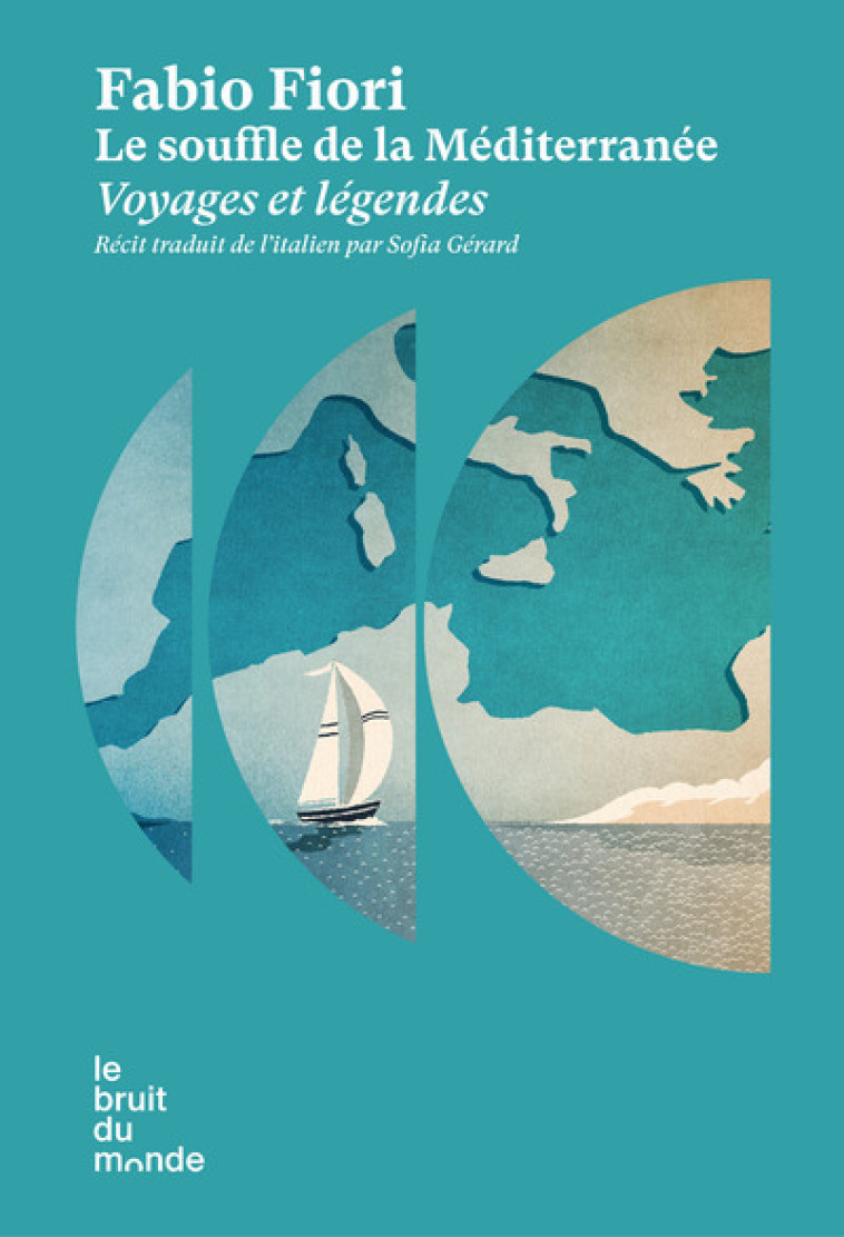 Le souffle de la Méditerranée - Voyages et légendes - Fabio Fiori, Sofia Gérard - BRUIT DU MONDE