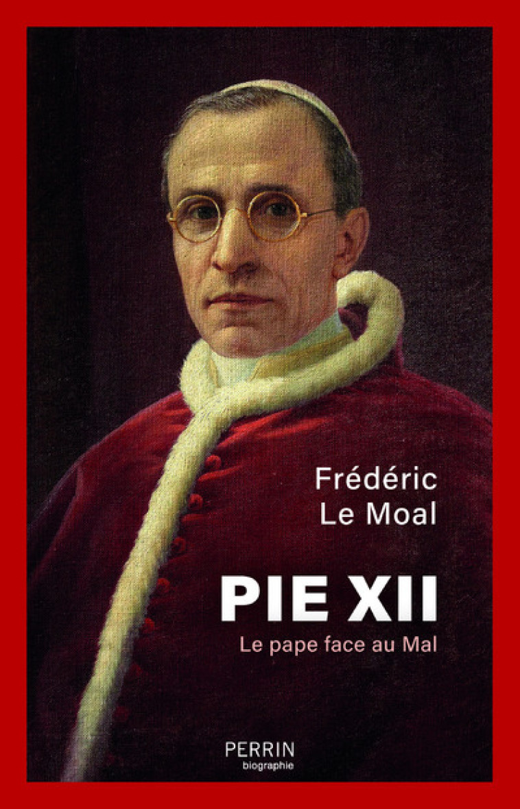 Pie XII - Le pape face au mal - Frédéric Le Moal - PERRIN