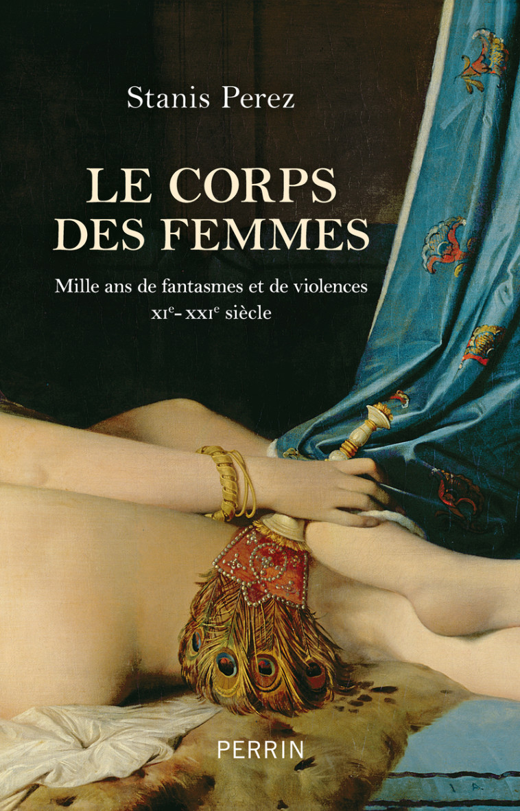 Le corps des femmes - Mille ans de fantasmes et de violences XIe - XXIe siècle - Stanis Perez - PERRIN