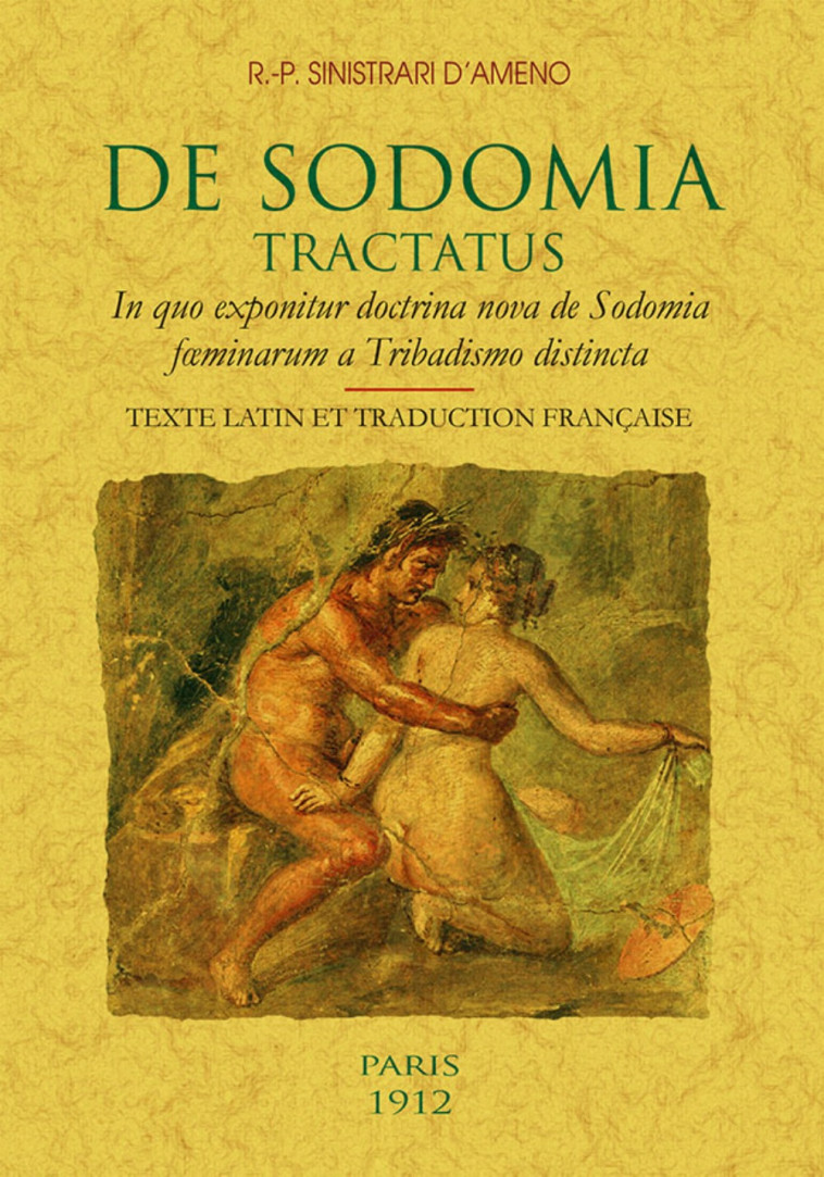 De sodomia tractatus - in quo exponitur doctrina nova de sodomia foeminarum a tribadismo distincta - Ludovico Maria SINISTRARI - MAXTOR