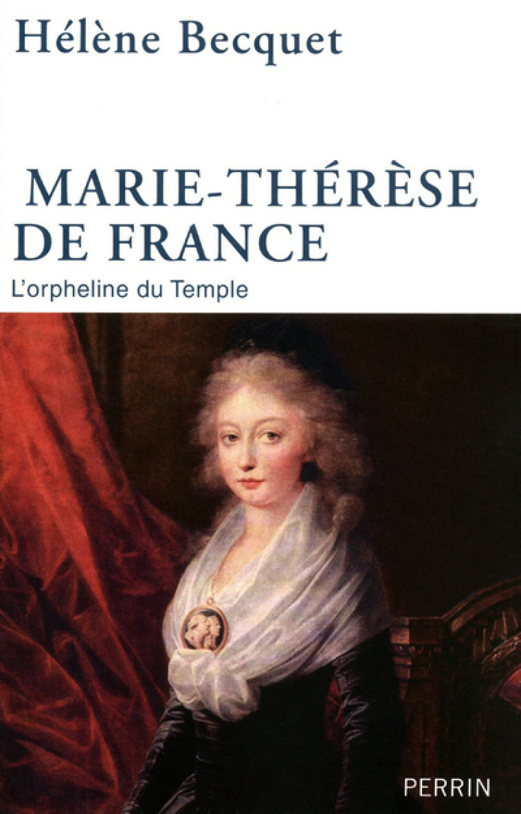 Marie-Thérèse de France l'orpheline du Temple - Hélène Becquet - PERRIN