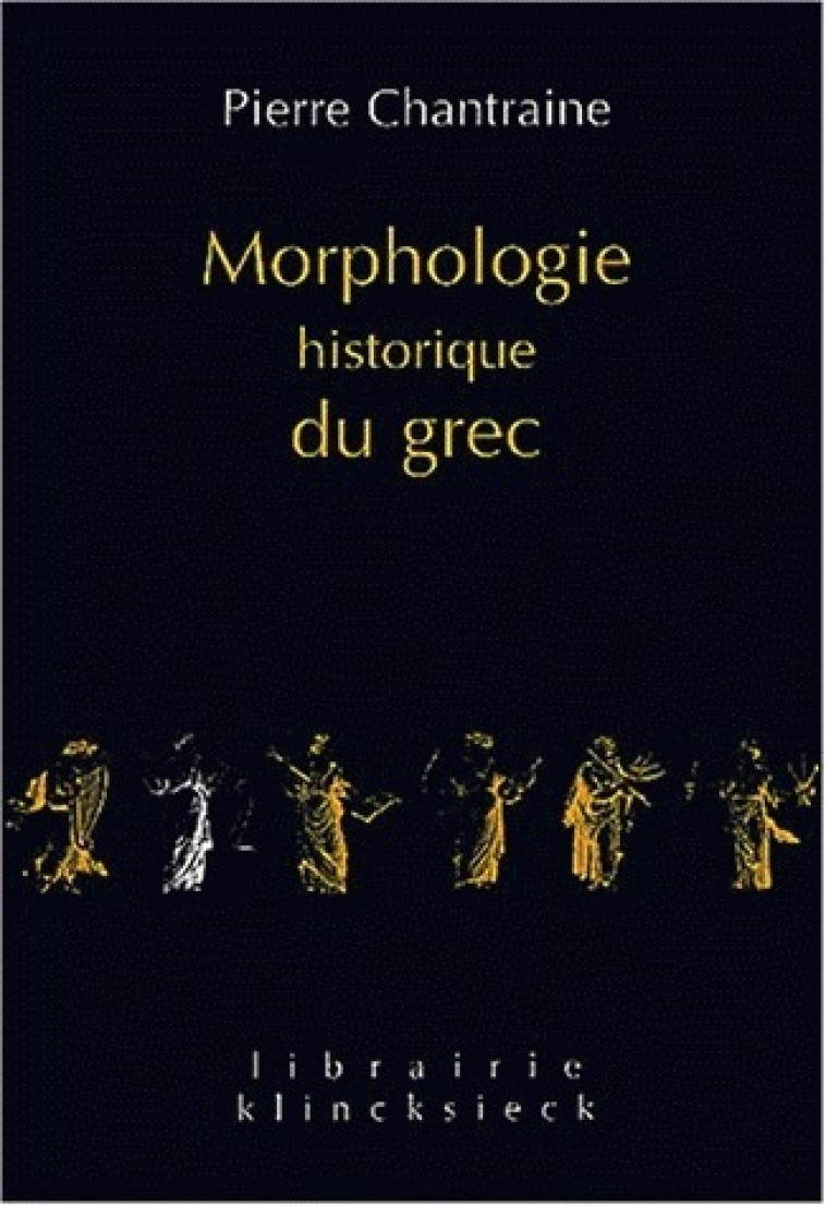 Morphologie historique du grec - Pierre Chantraine - KLINCKSIECK