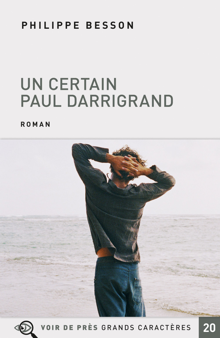 UN CERTAIN PAUL DARRIGRAND - Philippe Besson - VOIR DE PRES