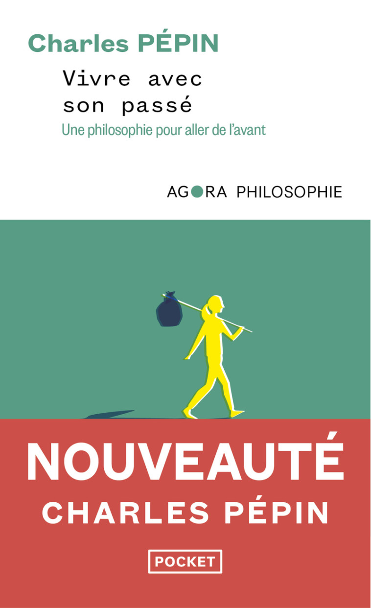 VIVRE AVEC SON PASSE - UNE PHILOSOPHIE POUR ALLER DE L'AVANT - Charles Pépin - POCKET