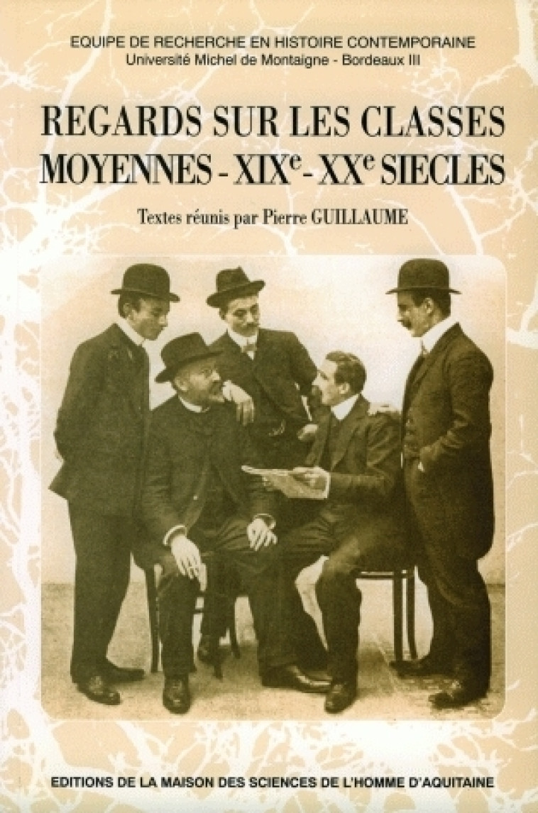 Regards sur les classes moyennes, XIXe et XXe siècles - Pierre Guillaume - MSH AQUITAINE