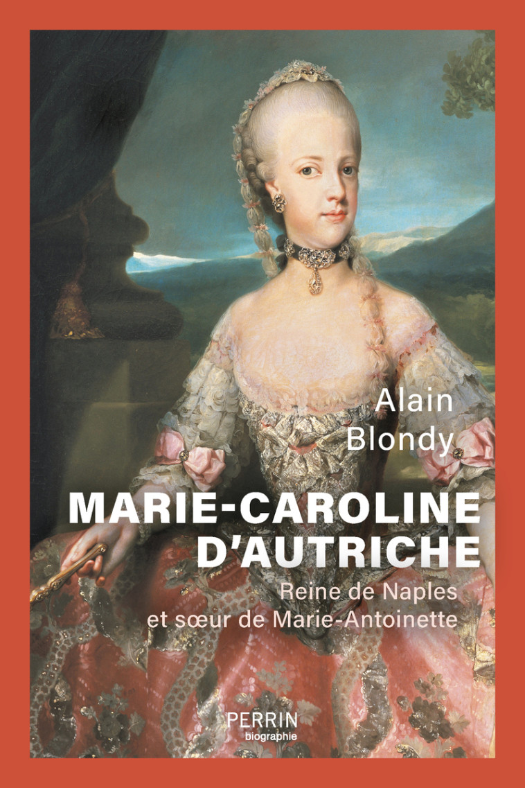 Marie-Caroline d'Autriche - Soeur de Marie-Antoinette - Alain Blondy - PERRIN