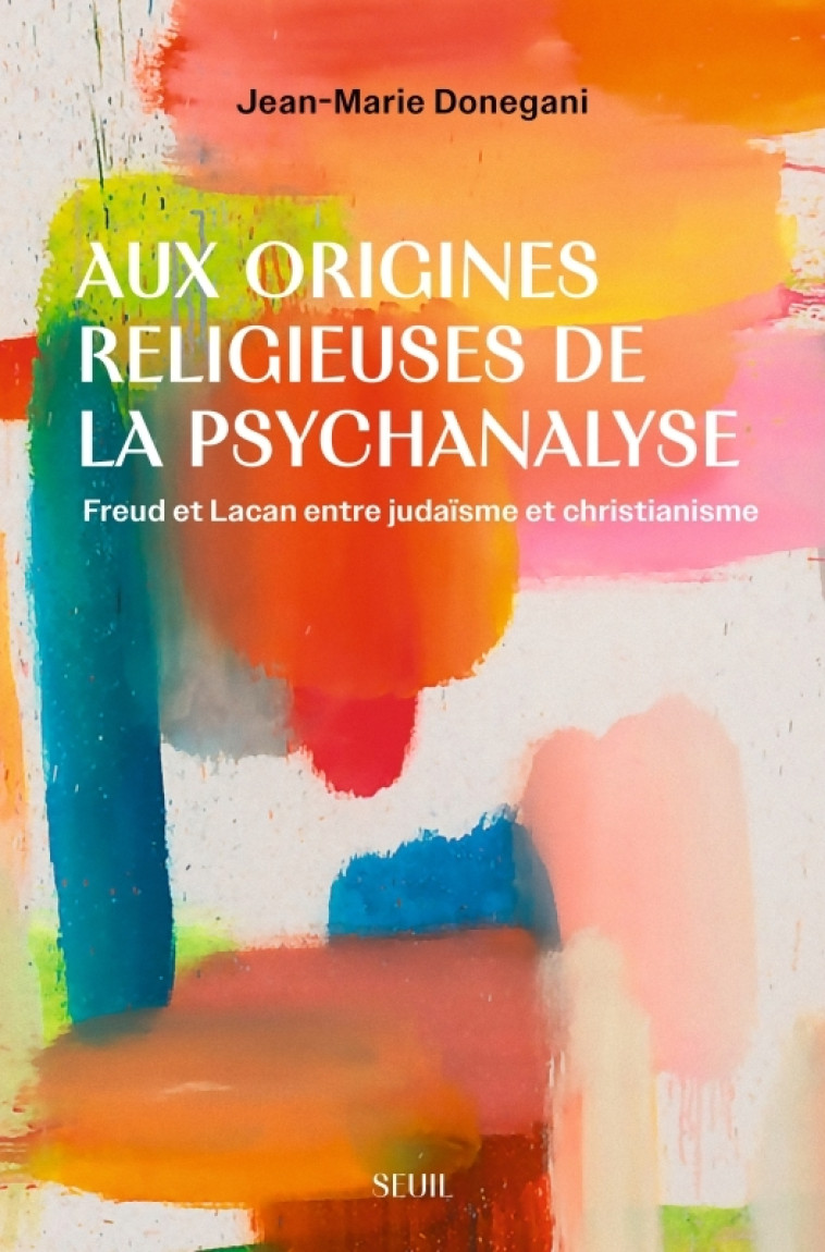 Aux origines religieuses de la psychanalyse - Jean-Marie Donegani - SEUIL