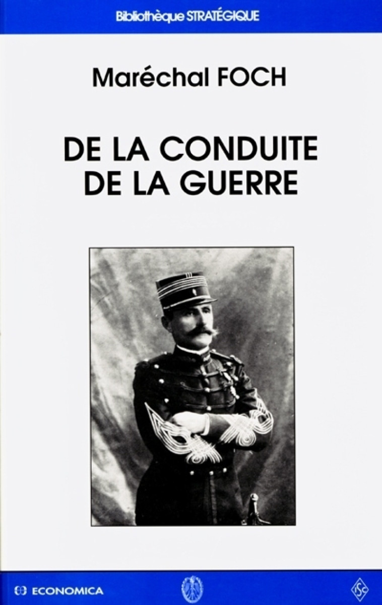 DE LA CONDUITE DE LA GUERRE - Ferdinand Foch - ECONOMICA